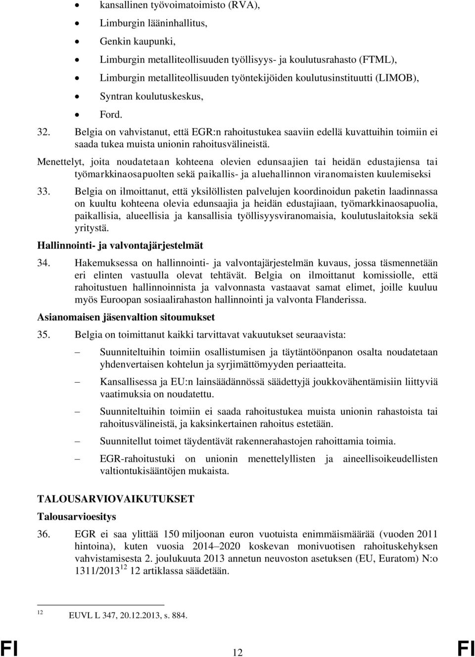 Menettelyt, joita noudatetaan kohteena olevien edunsaajien tai heidän edustajiensa tai työmarkkinaosapuolten sekä paikallis- ja aluehallinnon viranomaisten kuulemiseksi 33.