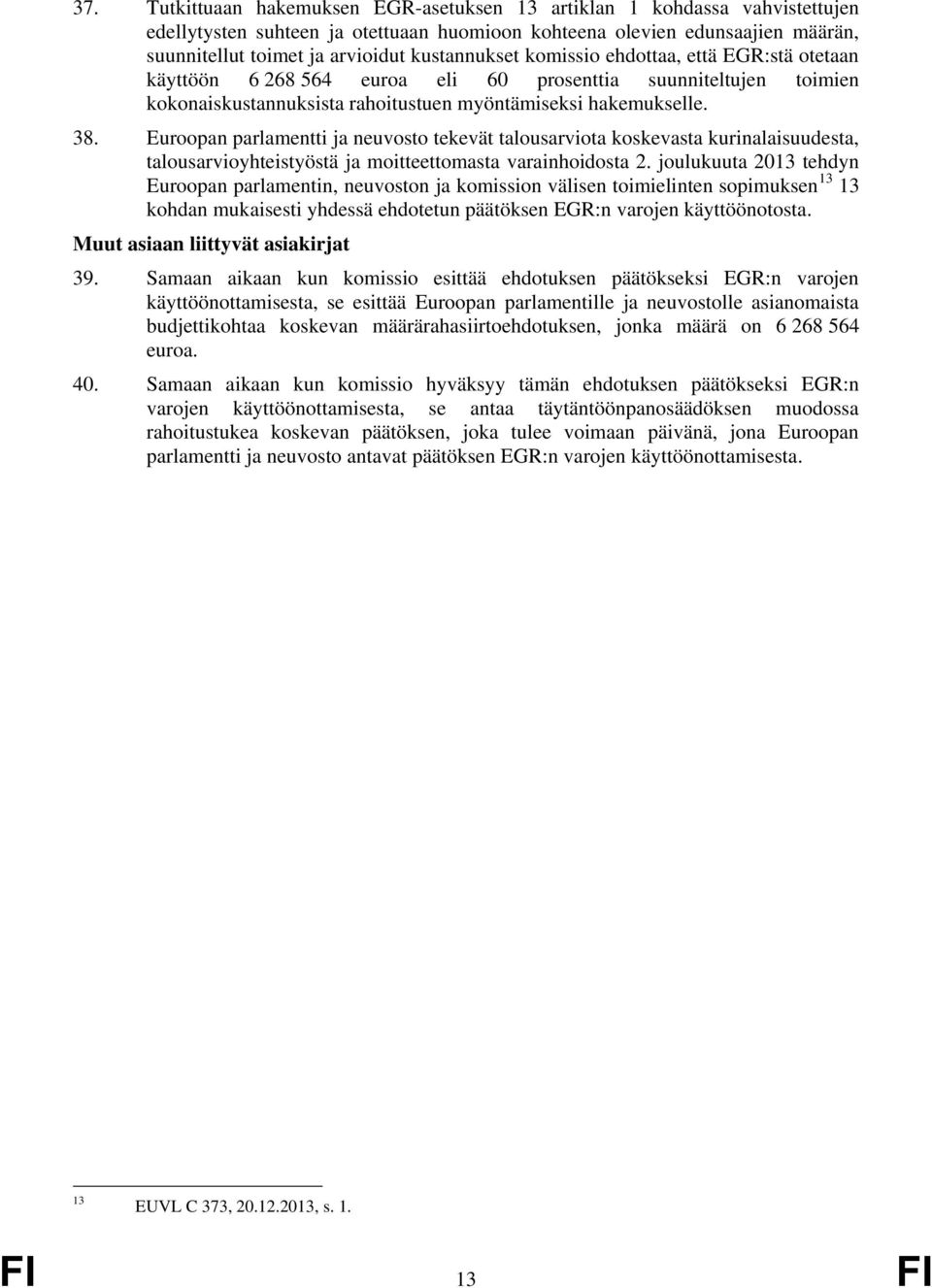 Euroopan parlamentti ja neuvosto tekevät talousarviota koskevasta kurinalaisuudesta, talousarvioyhteistyöstä ja moitteettomasta varainhoidosta 2.