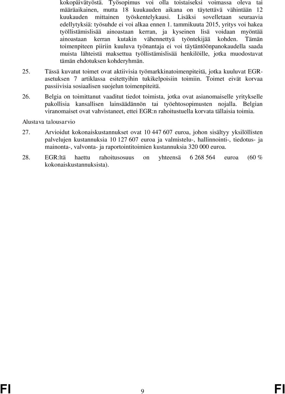 tammikuuta 2015, yritys voi hakea työllistämislisää ainoastaan kerran, ja kyseinen lisä voidaan myöntää ainoastaan kerran kutakin vähennettyä työntekijää kohden.