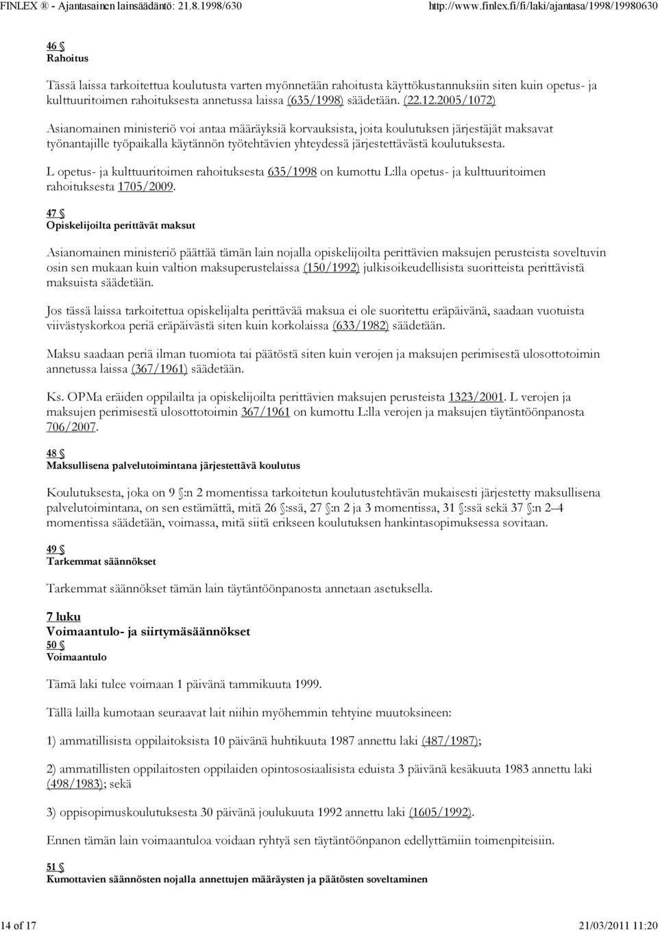 2005/1072) Asianomainen ministeriö voi antaa määräyksiä korvauksista, joita koulutuksen järjestäjät maksavat työnantajille työpaikalla käytännön työtehtävien yhteydessä järjestettävästä koulutuksesta.