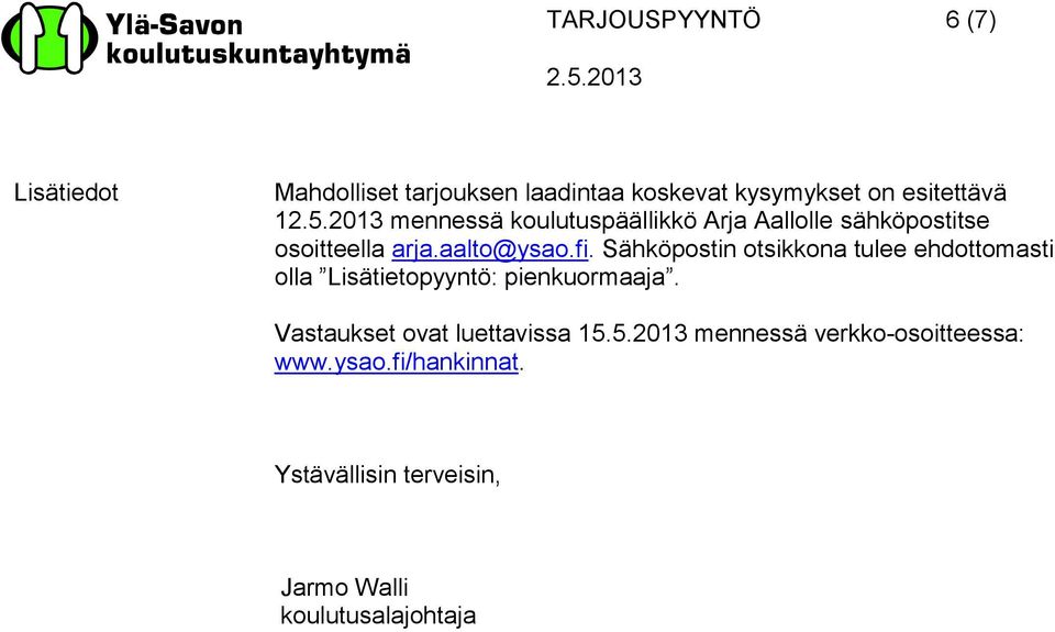 Sähköpostin otsikkona tulee ehdottomasti olla Lisätietopyyntö: pienkuormaaja.