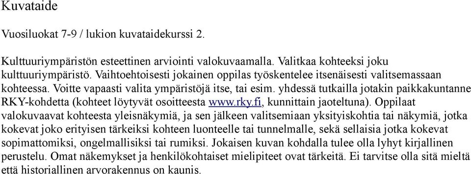 yhdessä tutkailla jotakin paikkakuntanne RKY-kohdetta (kohteet löytyvät osoitteesta www.rky.fi, kunnittain jaoteltuna).