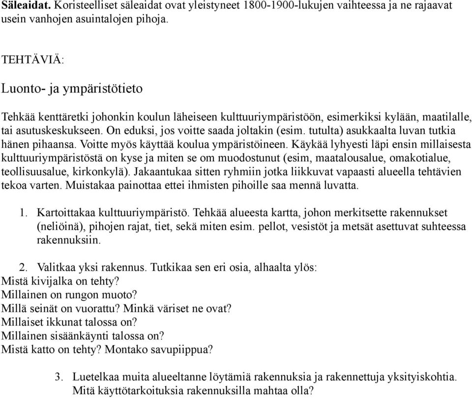 tutulta) asukkaalta luvan tutkia hänen pihaansa. Voitte myös käyttää koulua ympäristöineen.