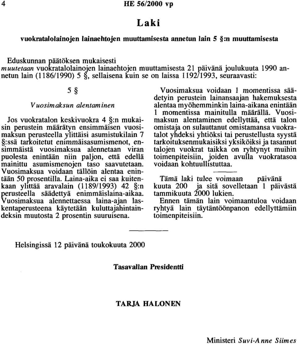 sellaisena kuin se on laissa 1192/1993, seuraavasti: 5 Vuosimaksun alentaminen Jos vuokratalon keskivuokra 4 :n mukaisin perustein määrätyn ensimmäisen vuosimaksun perusteella ylittäisi