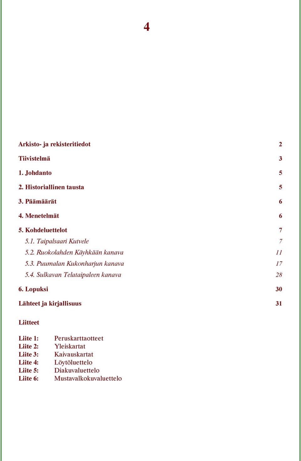 Puumalan Kukonharjun kanava 17 5.4. Sulkavan Telataipaleen kanava 28 6.