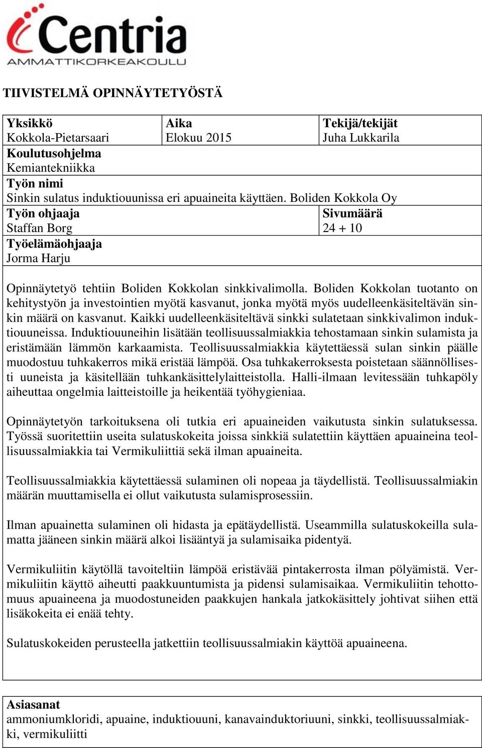 Boliden Kokkolan tuotanto on kehitystyön ja investointien myötä kasvanut, jonka myötä myös uudelleenkäsiteltävän sinkin määrä on kasvanut.