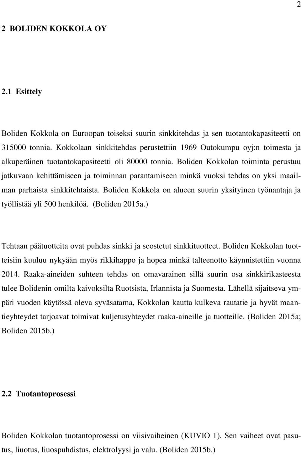 Boliden Kokkolan toiminta perustuu jatkuvaan kehittämiseen ja toiminnan parantamiseen minkä vuoksi tehdas on yksi maailman parhaista sinkkitehtaista.