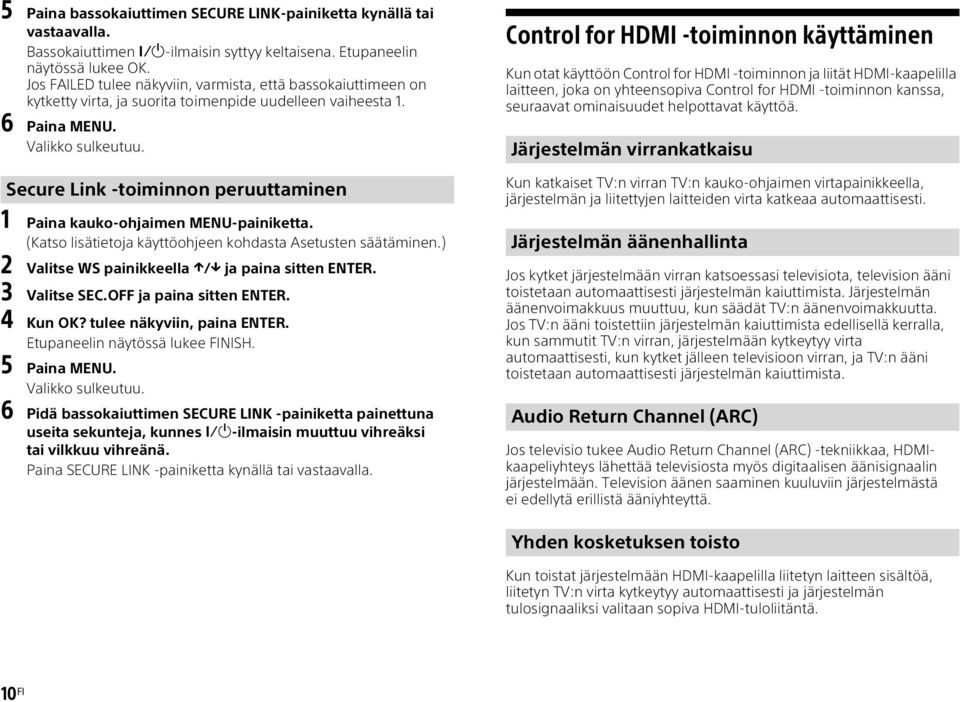 Secure Link -toiminnon peruuttaminen 1 Paina kauko-ohjaimen MENU-painiketta. (Katso lisätietoja käyttöohjeen kohdasta Asetusten säätäminen.) 2 Valitse WS painikkeella / ja paina sitten ENTER.