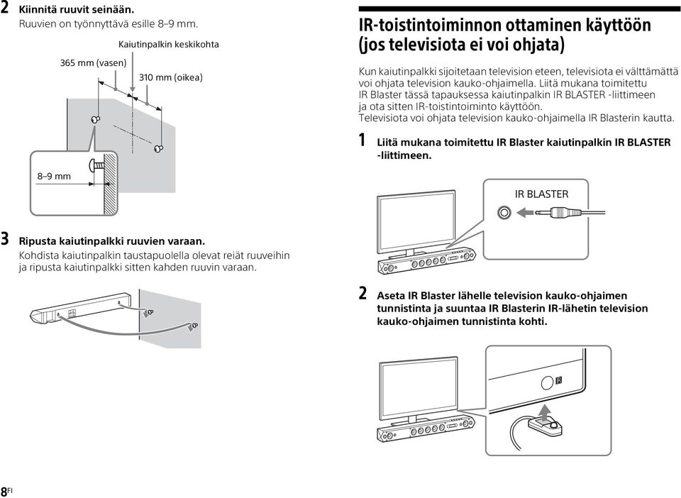 välttämättä voi ohjata television kauko-ohjaimella. Liitä mukana toimitettu IR Blaster tässä tapauksessa kaiutinpalkin IR BLASTER -liittimeen ja ota sitten IR-toistintoiminto käyttöön.