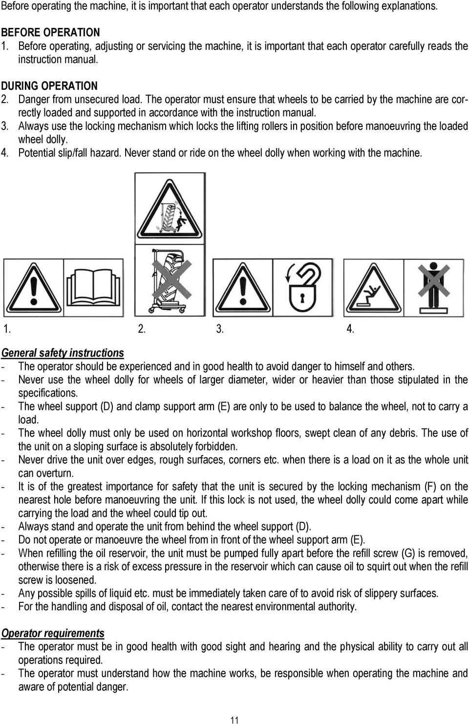 The operator must ensure that wheels to be carried by the machine are correctly loaded and supported in accordance with the instruction manual. 3.