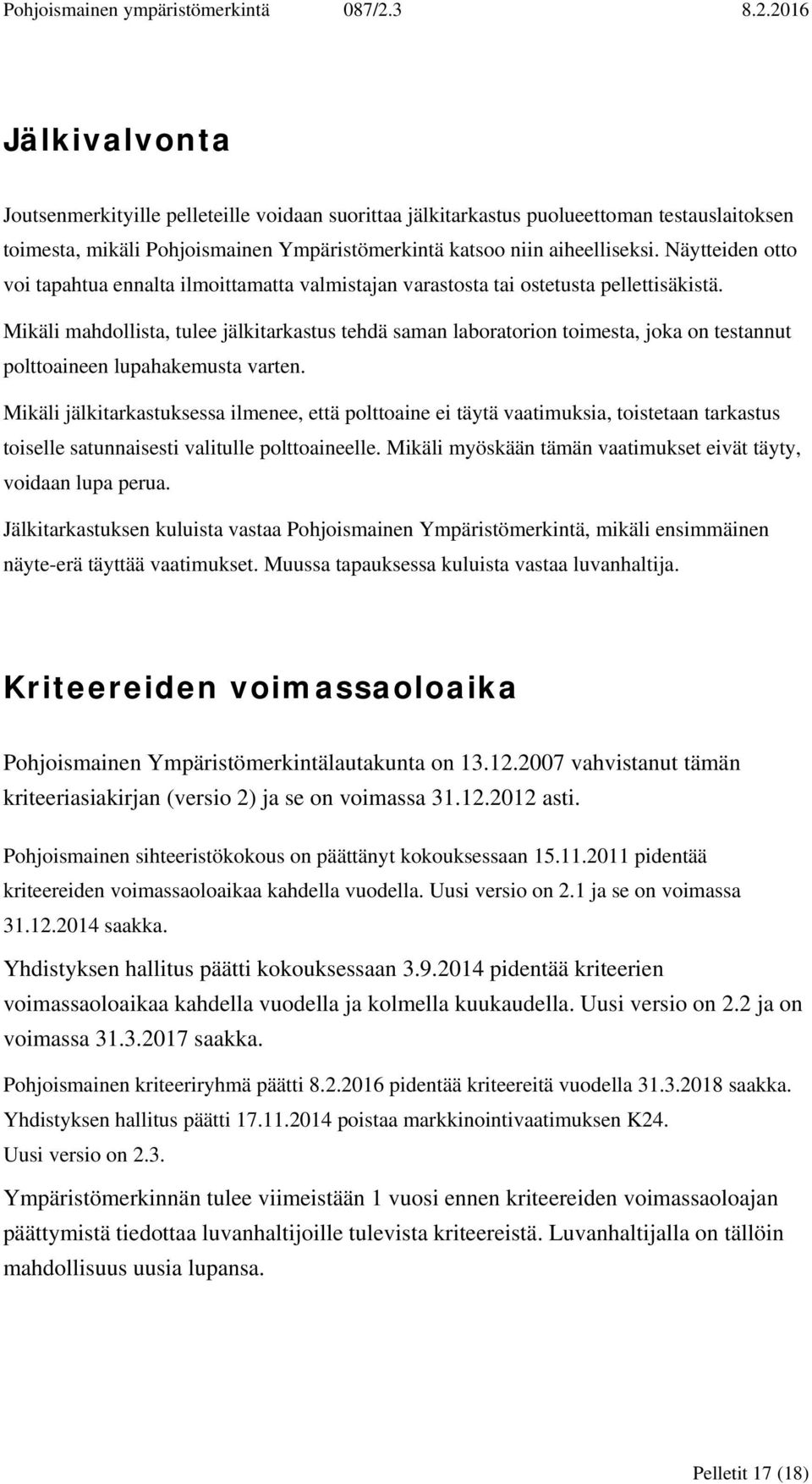 Mikäli mahdollista, tulee jälkitarkastus tehdä saman laboratorion toimesta, joka on testannut polttoaineen lupahakemusta varten.