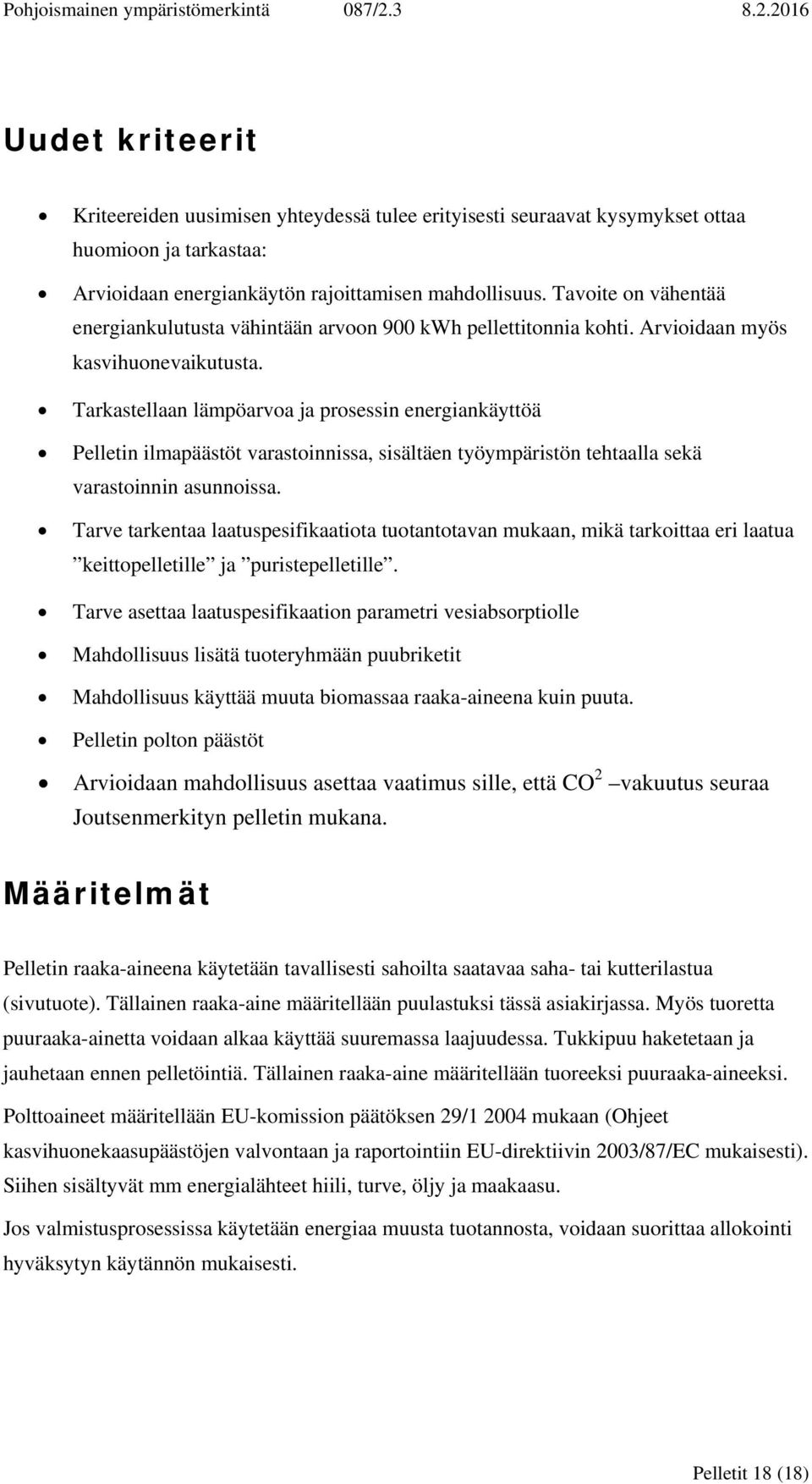 Tarkastellaan lämpöarvoa ja prosessin energiankäyttöä Pelletin ilmapäästöt varastoinnissa, sisältäen työympäristön tehtaalla sekä varastoinnin asunnoissa.