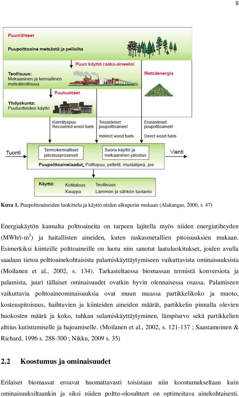 Esimerkiksi kiinteille polttoaineille on luotu niin sanotut laatuluokitukset, joiden avulla saadaan tietoa polttoainekohtaisista palamiskäyttäytymiseen vaikuttavista ominaisuuksista (Moilanen et al.