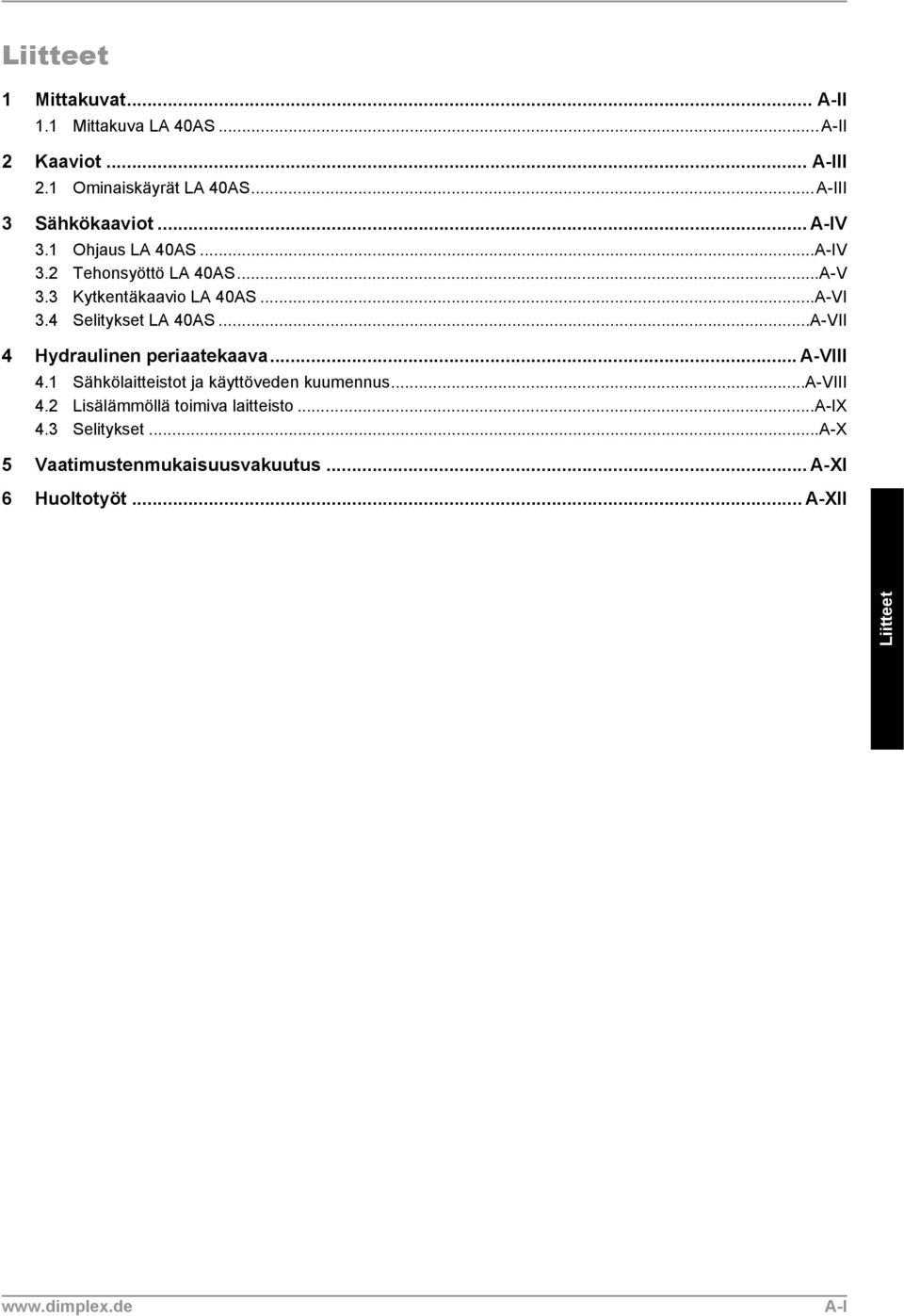 ..A-VII 4 Hydraulinen periaatekaava... A-VIII 4.1 Sähkölaitteistot ja käyttöveden kuumennus...a-viii 4.