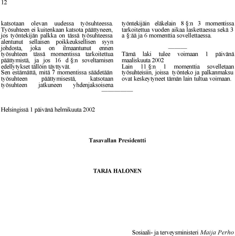 tarkoitettua päättymistä, ja jos 16 d :n soveltamisen edellytykset tällöin täyttyvät.