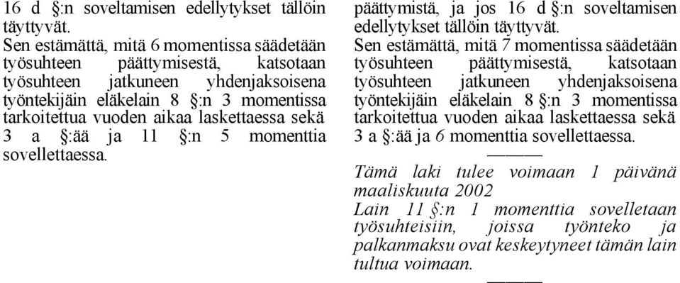 sekä 3 a :ää ja 11 :n 5 momenttia sovellettaessa.