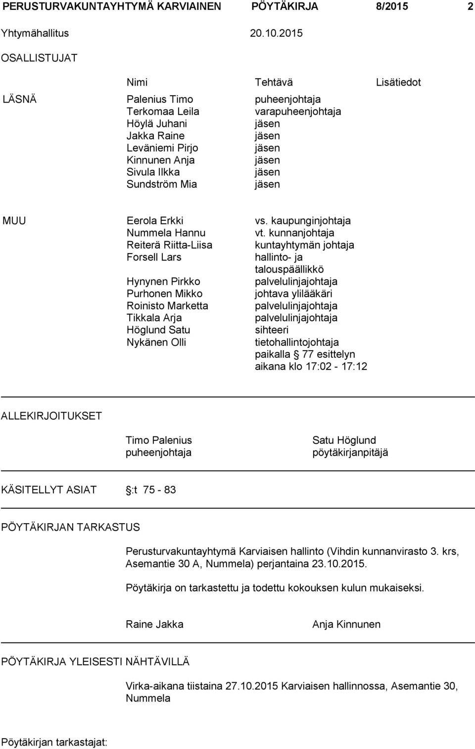 Ilkka jäsen Sundström Mia jäsen MUU Eerola Erkki vs. kaupunginjohtaja Nummela Hannu vt.