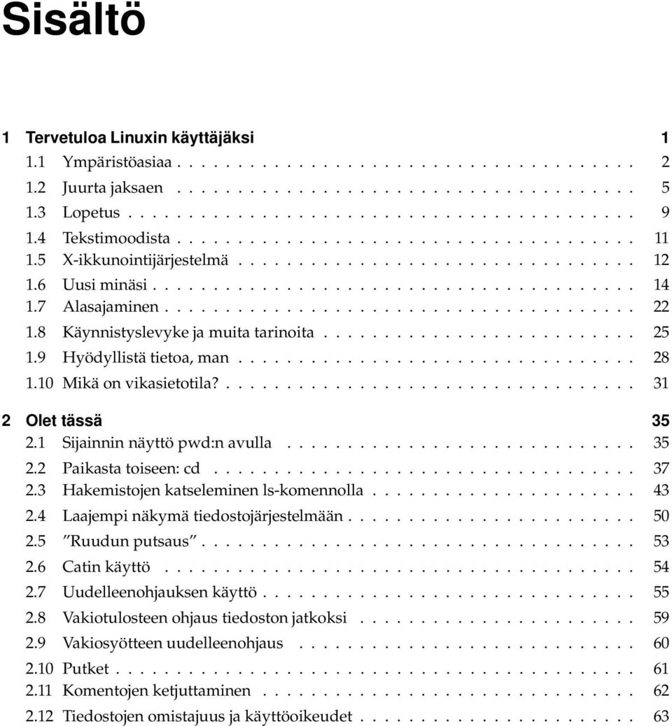 ...................................... 22 1.8 Käynnistyslevyke ja muita tarinoita.......................... 25 1.9 Hyödyllistä tietoa, man................................. 28 1.