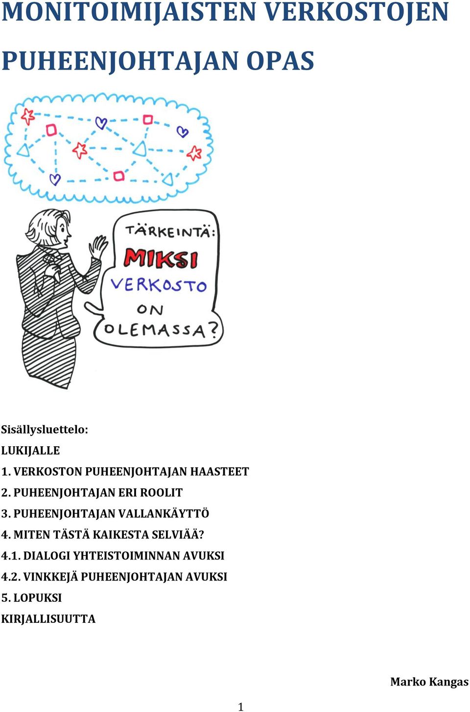 PUHEENJOHTAJAN VALLANKÄYTTÖ 4. MITEN TÄSTÄ KAIKESTA SELVIÄÄ? 4.1.