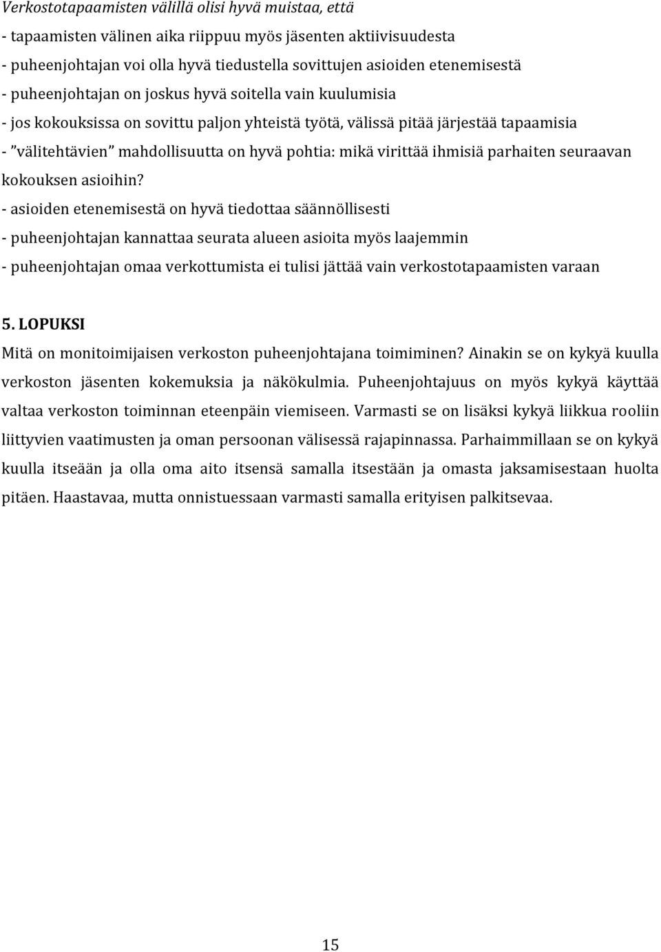 virittää ihmisiä parhaiten seuraavan kokouksen asioihin?