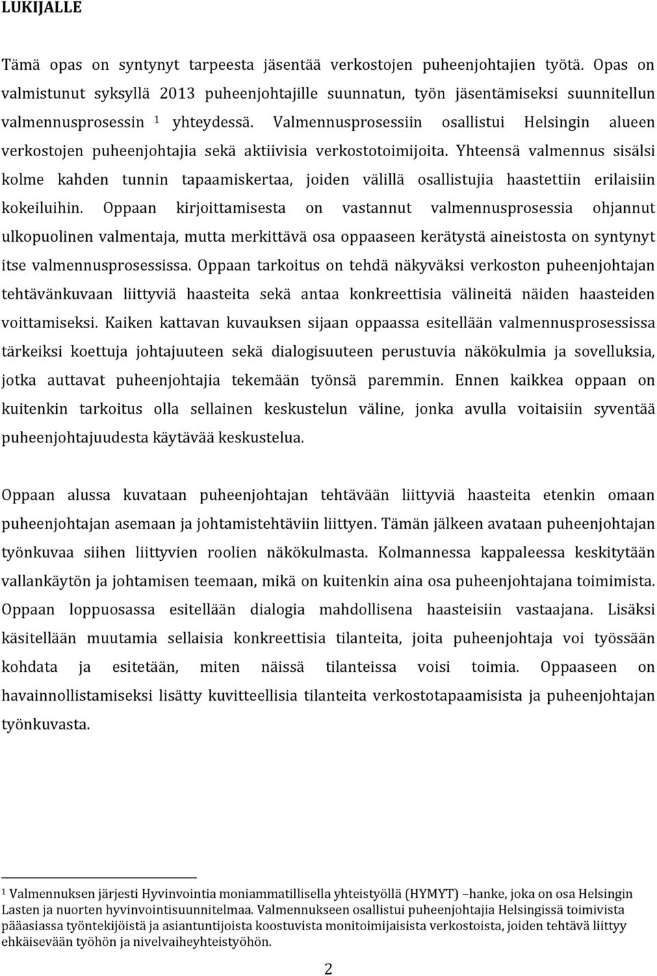 Valmennusprosessiin osallistui Helsingin alueen verkostojen puheenjohtajia sekä aktiivisia verkostotoimijoita.