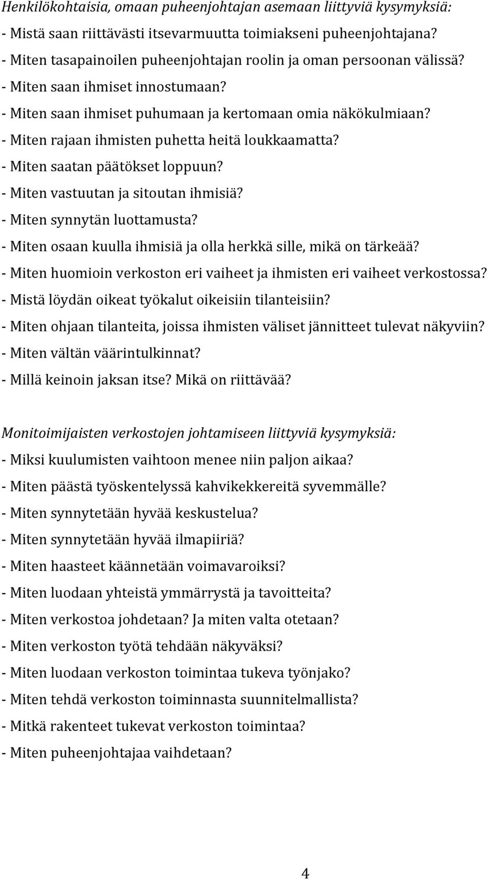 - Miten rajaan ihmisten puhetta heitä loukkaamatta? - Miten saatan päätökset loppuun? - Miten vastuutan ja sitoutan ihmisiä? - Miten synnytän luottamusta?