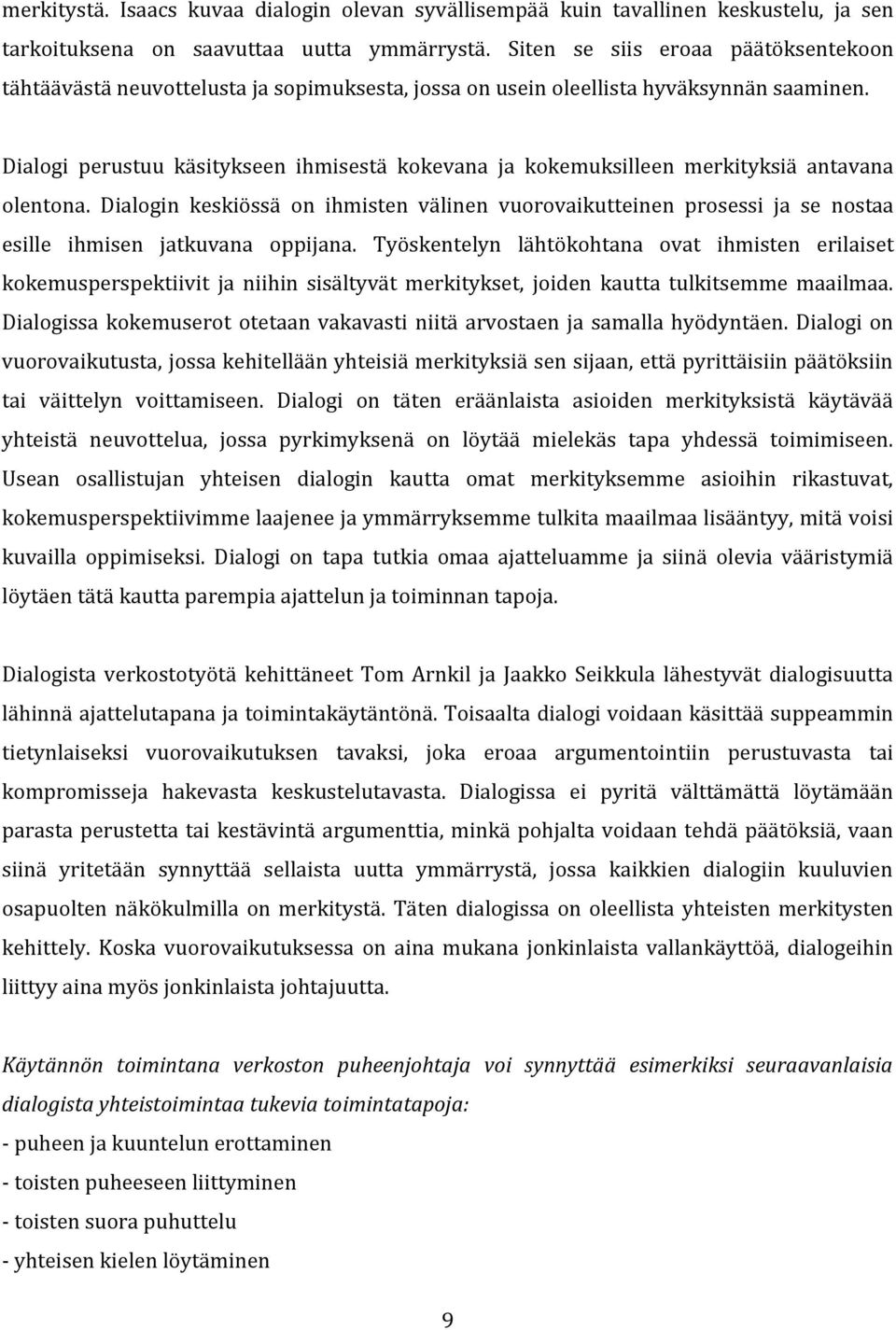 Dialogi perustuu käsitykseen ihmisestä kokevana ja kokemuksilleen merkityksiä antavana olentona.