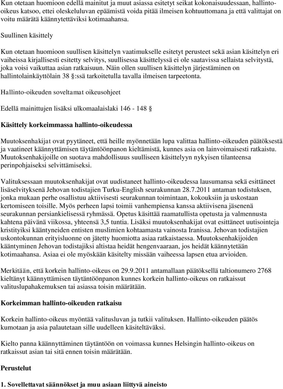 Suullinen käsittely Kun otetaan huomioon suullisen käsittelyn vaatimukselle esitetyt perusteet sekä asian käsittelyn eri vaiheissa kirjallisesti esitetty selvitys, suullisessa käsittelyssä ei ole