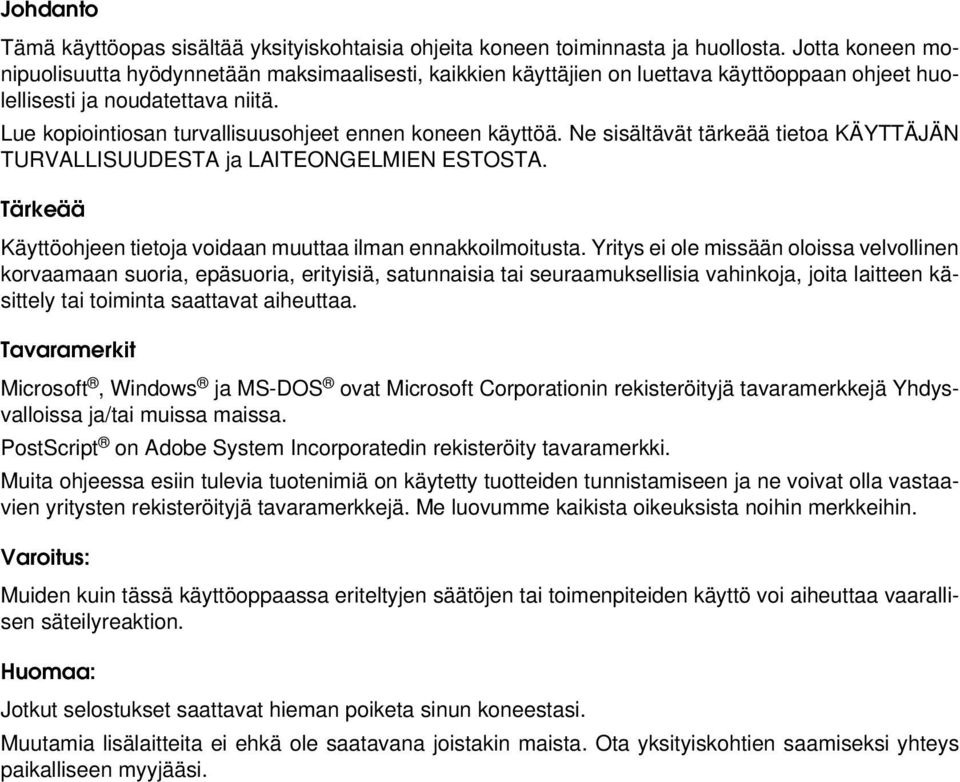 Lue kopiointiosan turvallisuusohjeet ennen koneen käyttöä. Ne sisältävät tärkeää tietoa KÄYTTÄJÄN TURVALLISUUDESTA ja LAITEONGELMIEN ESTOSTA.