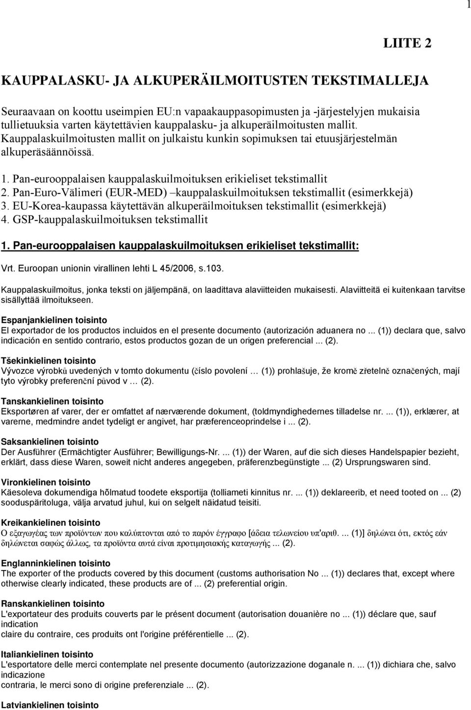 Pan-eurooppalaisen kauppalaskuilmoituksen erikieliset tekstimallit 2. Pan-Euro-Välimeri (EUR-MED) kauppalaskuilmoituksen tekstimallit (esimerkkejä) 3.