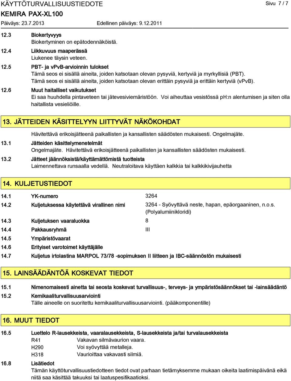 Voi aiheuttaa vesistössä ph:n alentumisen ja siten olla haitallista vesieliöille. 13.