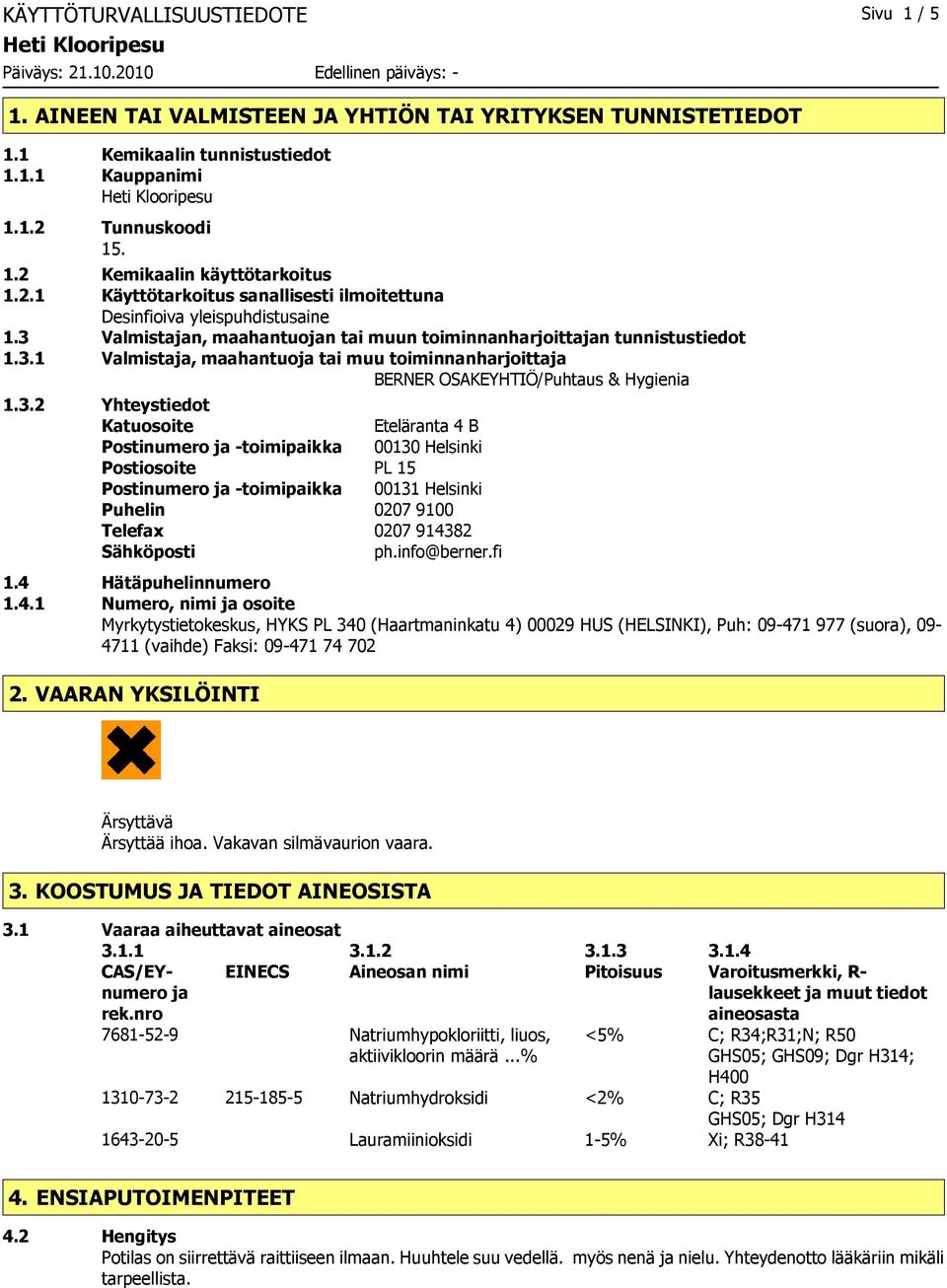 3.2 Yhteystiedot Katuosoite Eteläranta 4 B Postinumero ja -toimipaikka 00130 Helsinki Postiosoite PL 15 Postinumero ja -toimipaikka 00131 Helsinki Puhelin 0207 9100 Telefax 0207 914382 Sähköposti ph.