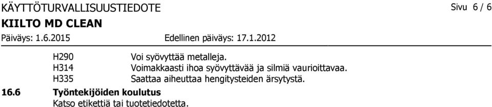 tuotetiedotetta. Voi syövyttää metalleja.