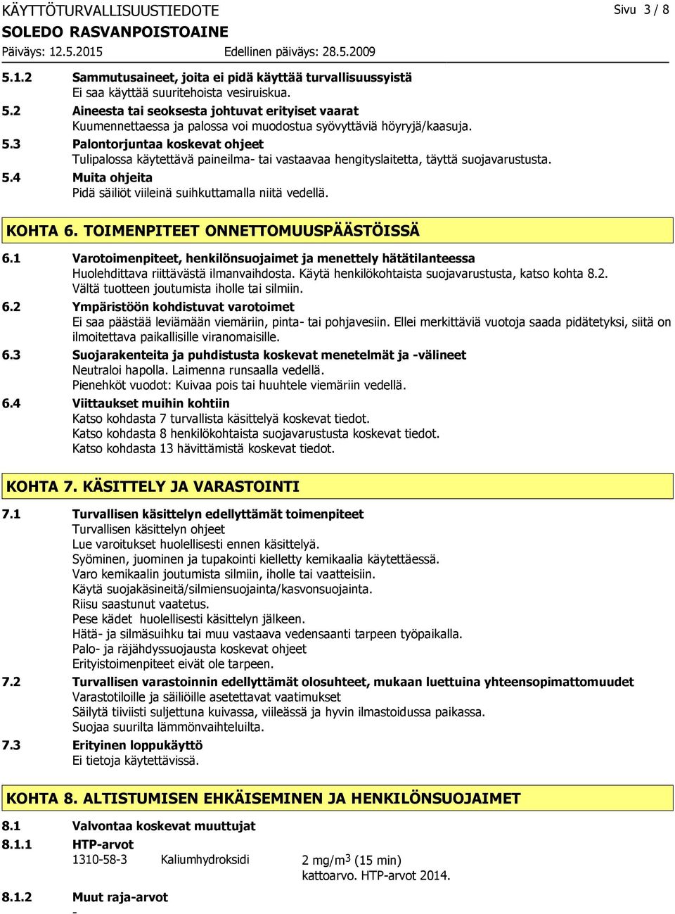 KOHTA 6. TOIMENPITEET ONNETTOMUUSPÄÄSTÖISSÄ 6.1 Varotoimenpiteet, henkilönsuojaimet ja menettely hätätilanteessa Huolehdittava riittävästä ilmanvaihdosta.