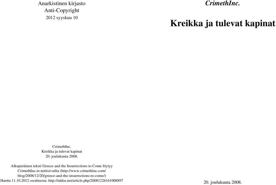 Alkuperäinen teksti Greece and the Insurrections to Come löytyy CrimethInc.in nettisivuilta (http://www.