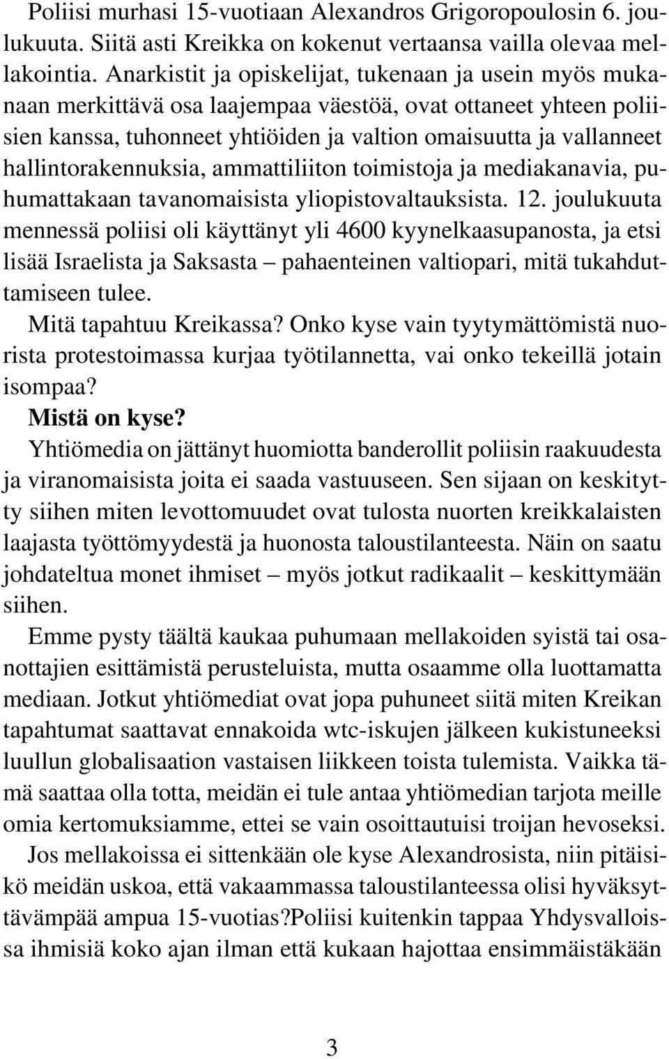 hallintorakennuksia, ammattiliiton toimistoja ja mediakanavia, puhumattakaan tavanomaisista yliopistovaltauksista. 12.
