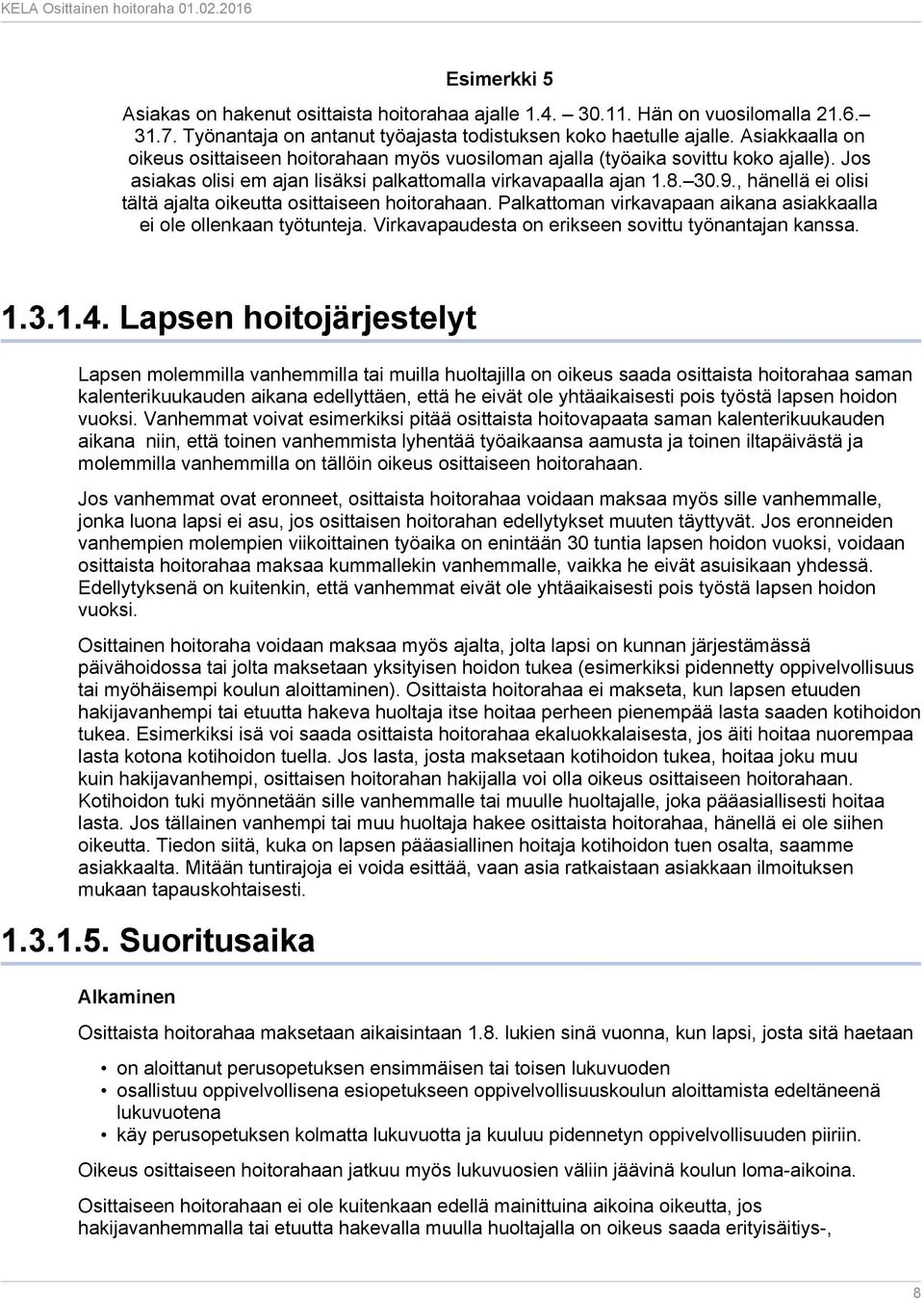 , hänellä ei olisi tältä ajalta oikeutta osittaiseen hoitorahaan. Palkattoman virkavapaan aikana asiakkaalla ei ole ollenkaan työtunteja. Virkavapaudesta on erikseen sovittu työnantajan kanssa. 1.3.1.4.