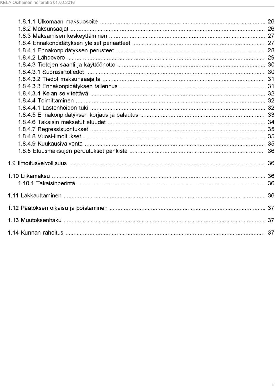 .. 32 1.8.4.4 Toimittaminen... 32 1.8.4.4.1 Lastenhoidon tuki... 32 1.8.4.5 Ennakonpidätyksen korjaus ja palautus... 33 1.8.4.6 Takaisin maksetut etuudet... 34 1.8.4.7 Regressisuoritukset... 35 1.8.4.8 Vuosi-ilmoitukset.