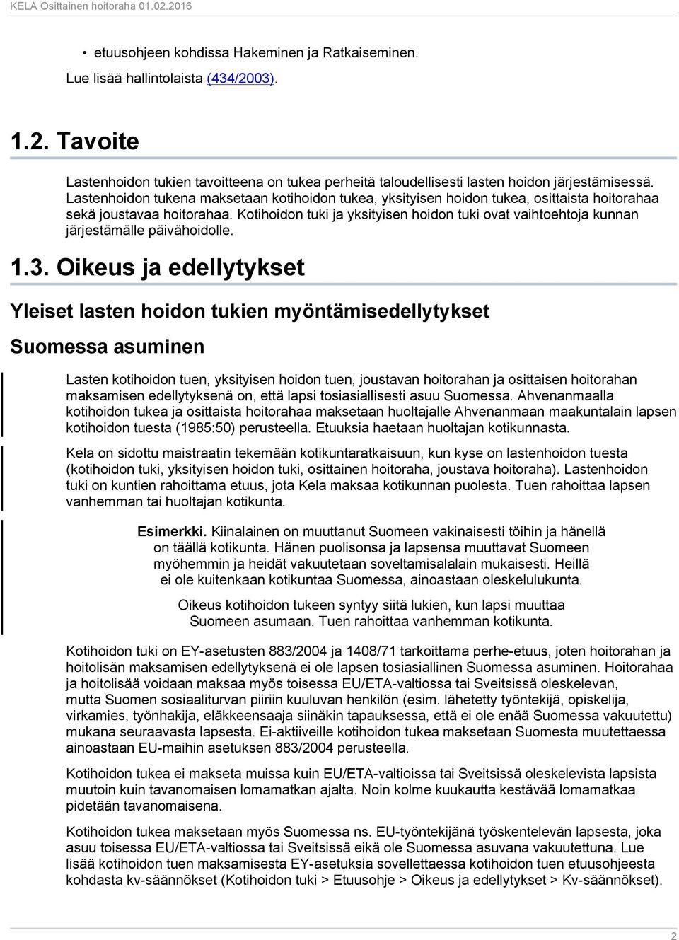 Kotihoidon tuki ja yksityisen hoidon tuki ovat vaihtoehtoja kunnan järjestämälle päivähoidolle. 1.3.