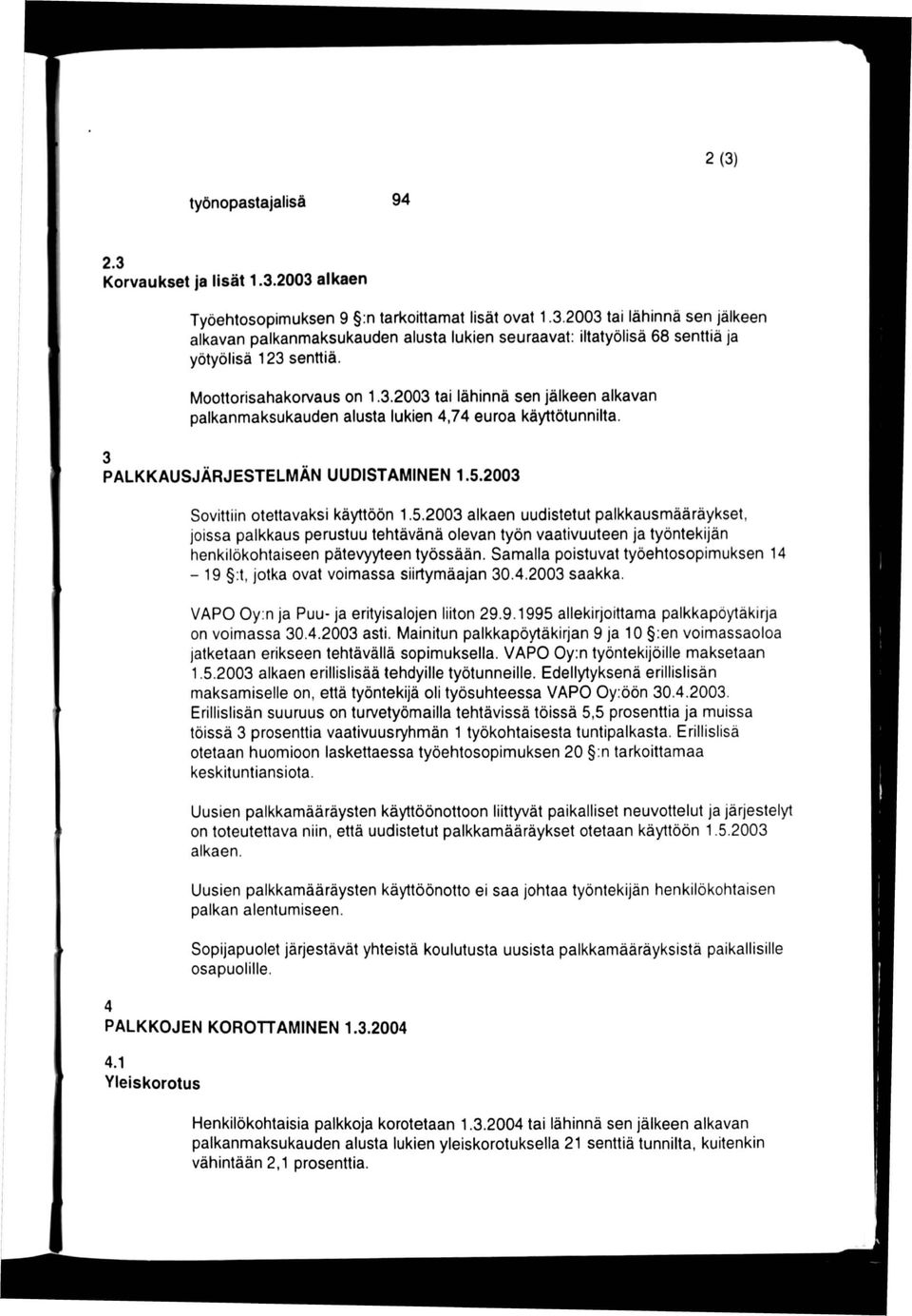 5.2003 alkaen uudistetut palkkausmääräykset, joissa palkkaus perustuu tehtävänä olevan työn vaativuuteen ja työntekijän henkilökohtaiseen pätevyyteen työssään.