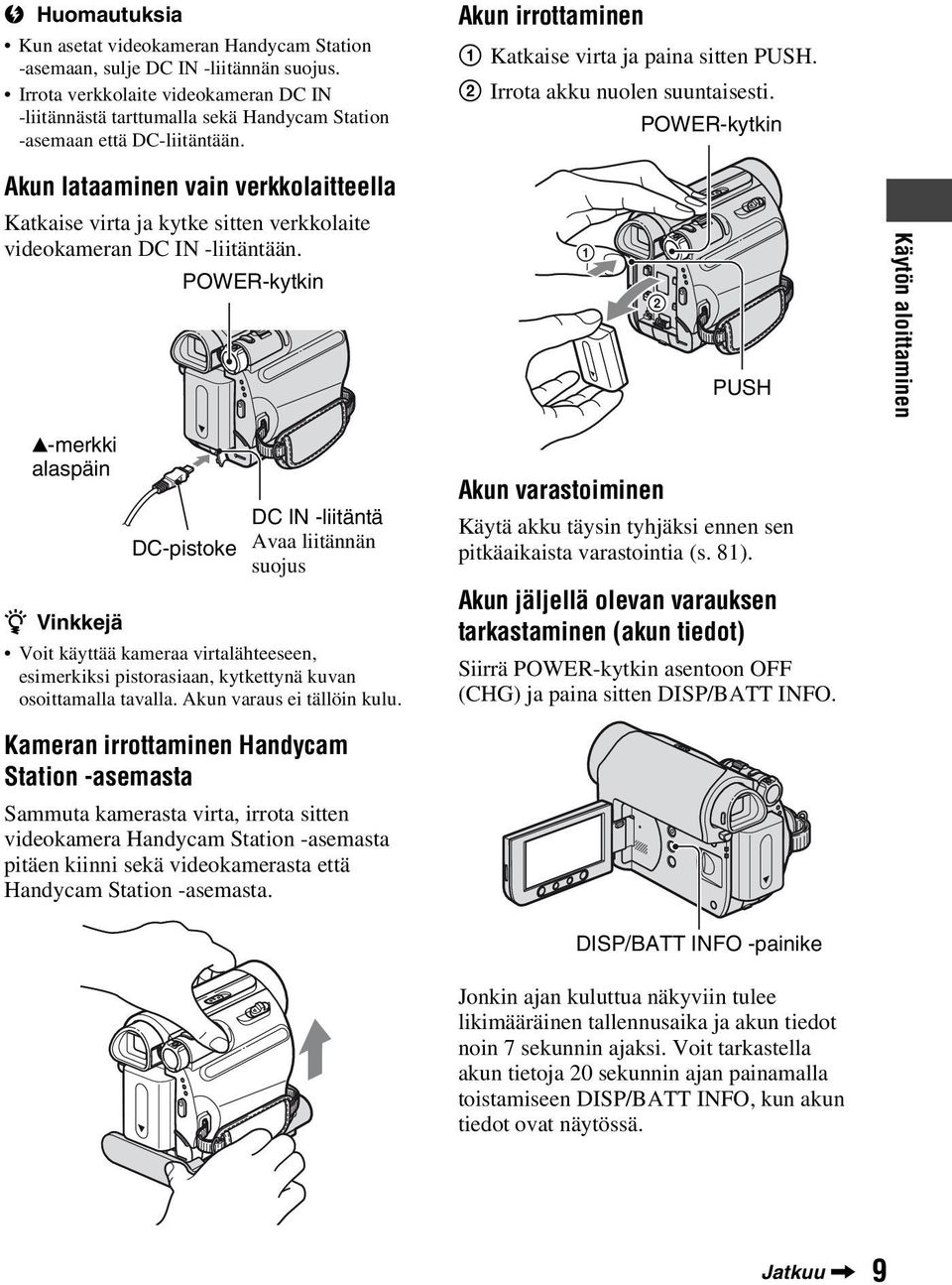 POWER-kytkin Akun lataaminen vain verkkolaitteella Katkaise virta ja kytke sitten verkkolaite videokameran DC IN -liitäntään.