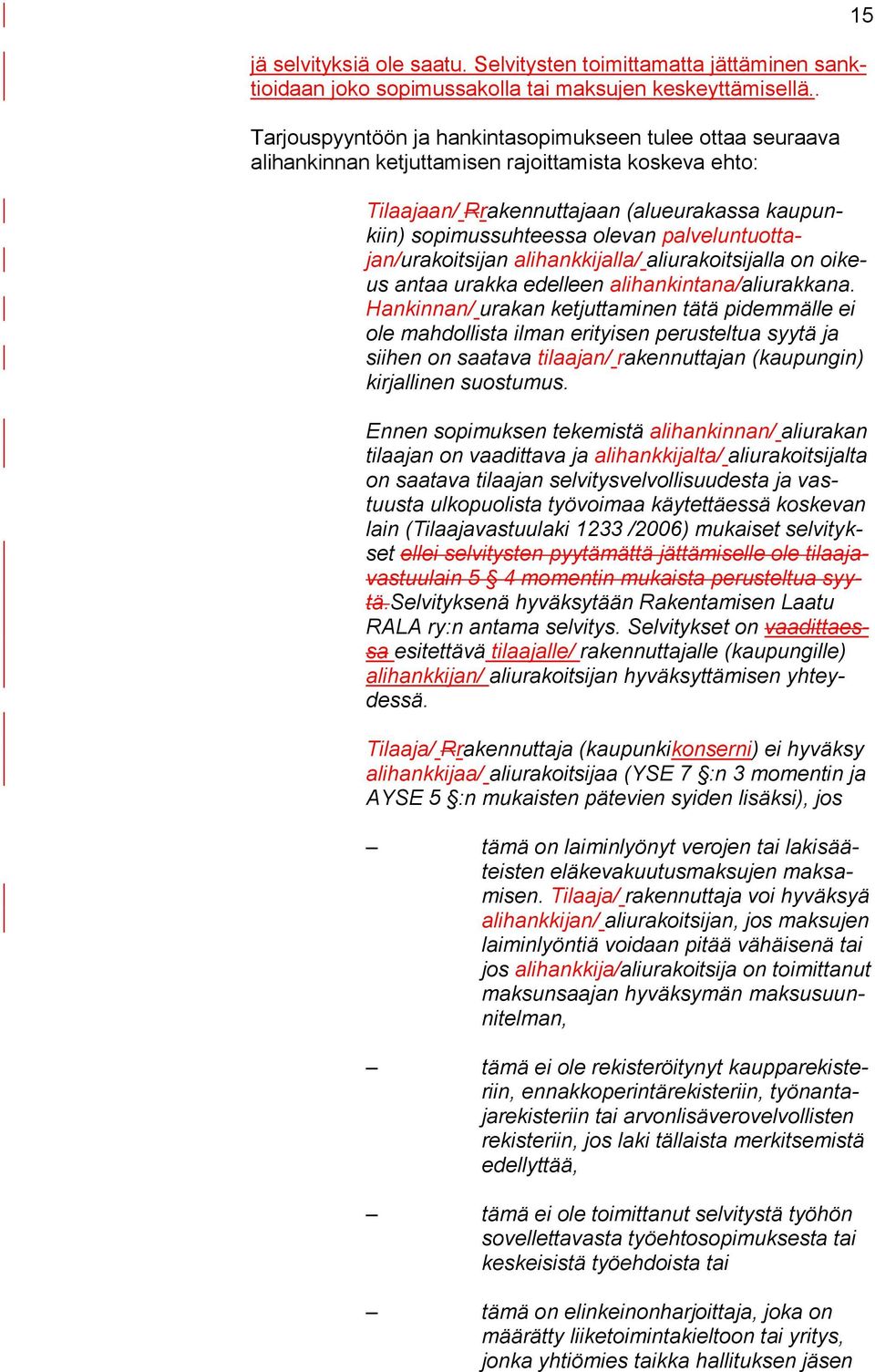 palveluntuottajan/urakoitsijan alihankkijalla/ aliurakoitsijalla on oikeus antaa urakka edelleen alihankintana/aliurakkana.