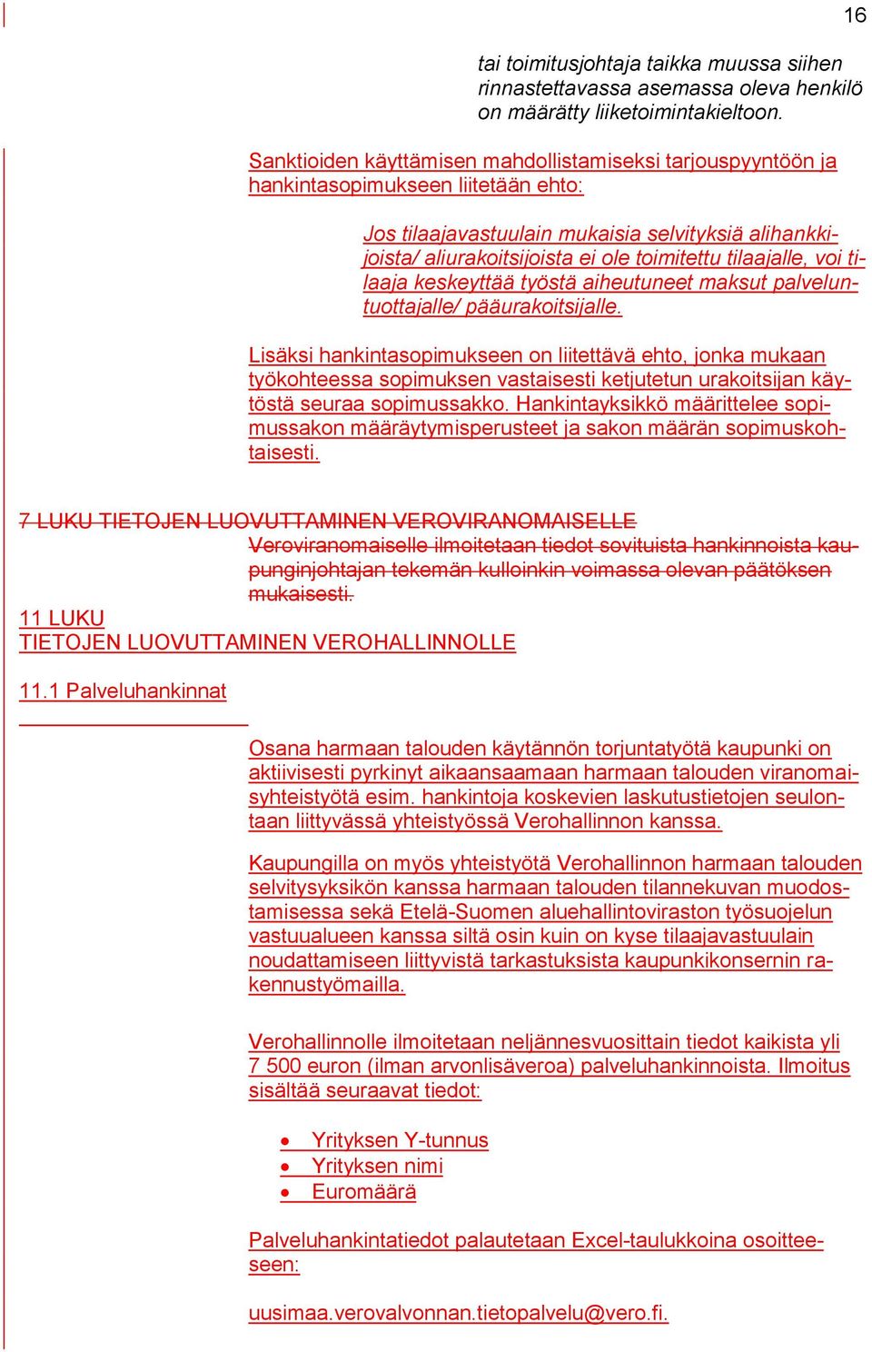 tilaajalle, voi tilaaja keskeyttää työstä aiheutuneet maksut palveluntuottajalle/ pääurakoitsijalle.