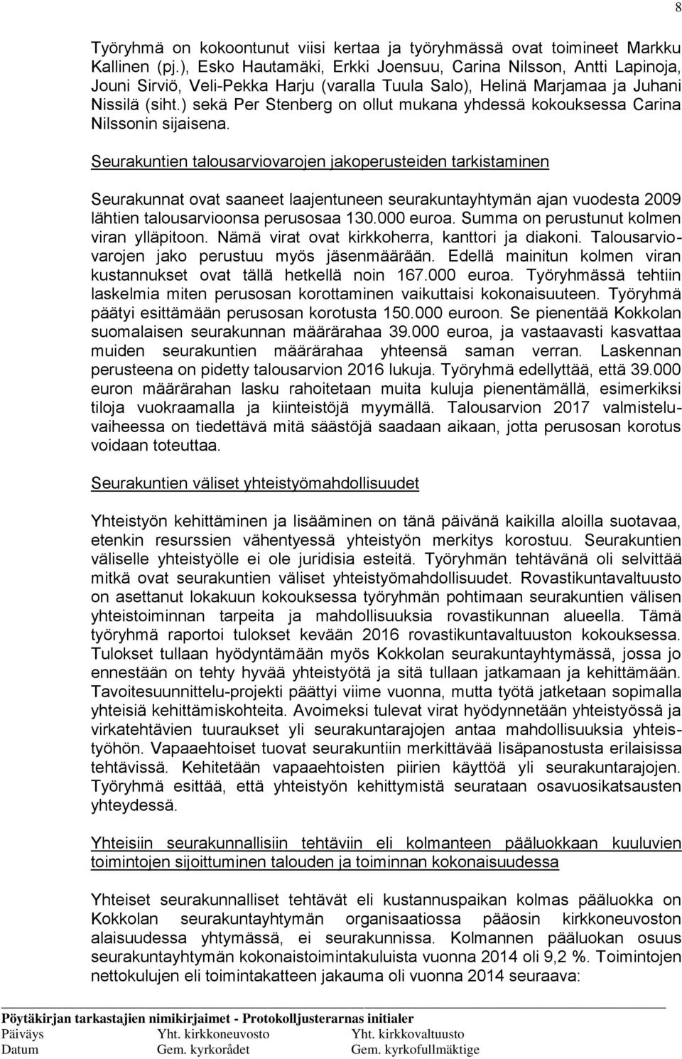 ) sekä Per Stenberg on ollut mukana yhdessä kokouksessa Carina Nilssonin sijaisena.