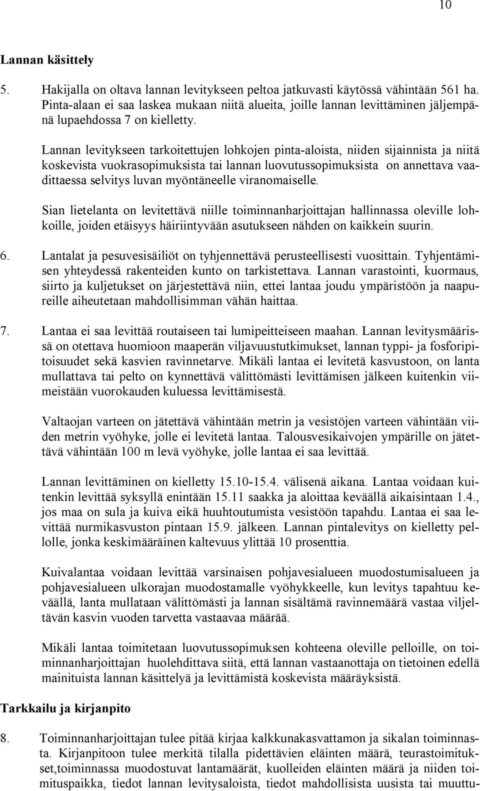 Lannan levitykseen tarkoitettujen lohkojen pinta aloista, niiden sijainnista ja niitä koskevista vuokrasopimuksista tai lannan luovutussopimuksista on annettava vaadittaessa selvitys luvan