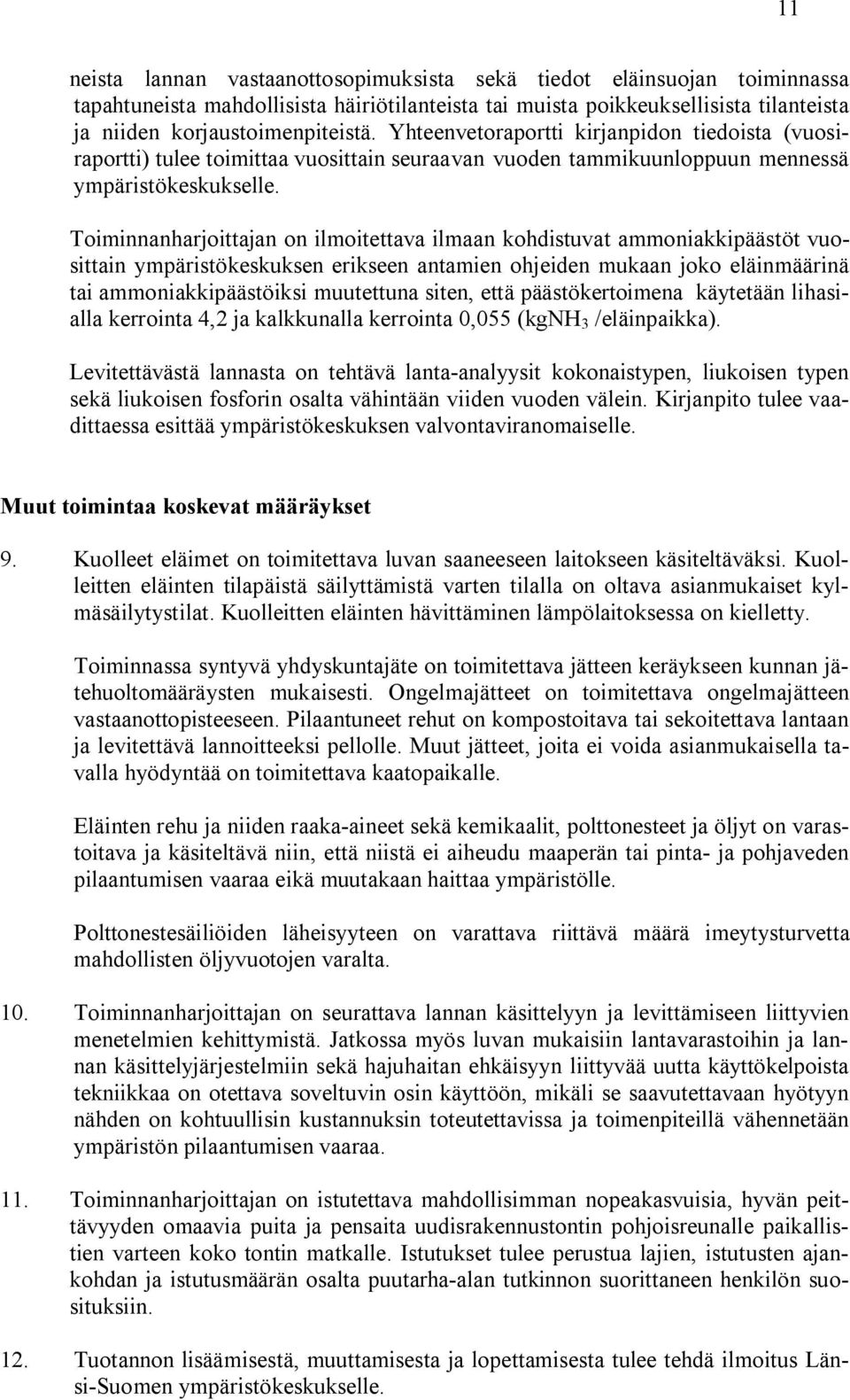 Toiminnanharjoittajan on ilmoitettava ilmaan kohdistuvat ammoniakkipäästöt vuosittain ympäristökeskuksen erikseen antamien ohjeiden mukaan joko eläinmäärinä tai ammoniakkipäästöiksi muutettuna siten,