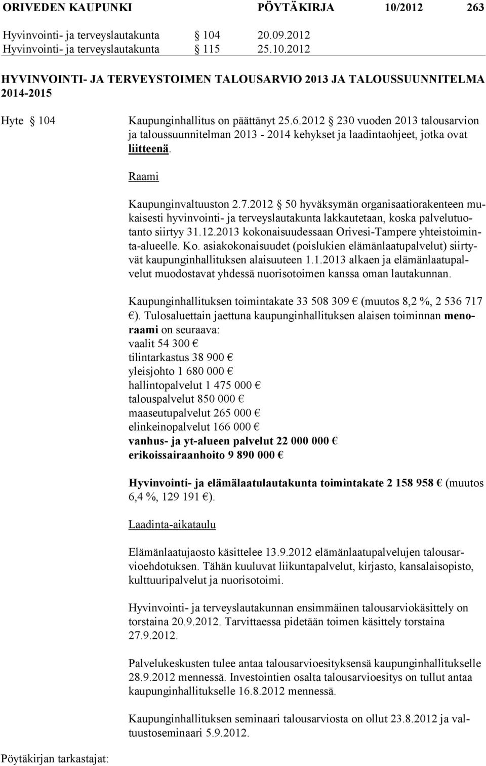 2012 50 hyväksymän organisaatiorakenteen mukai ses ti hy vin vointi- ja terveyslautakunta lakkautetaan, koska palvelu tuotanto siirtyy 31.12.2013 kokonaisuudessaan Orivesi-Tampere yhteistoiminta-alueelle.