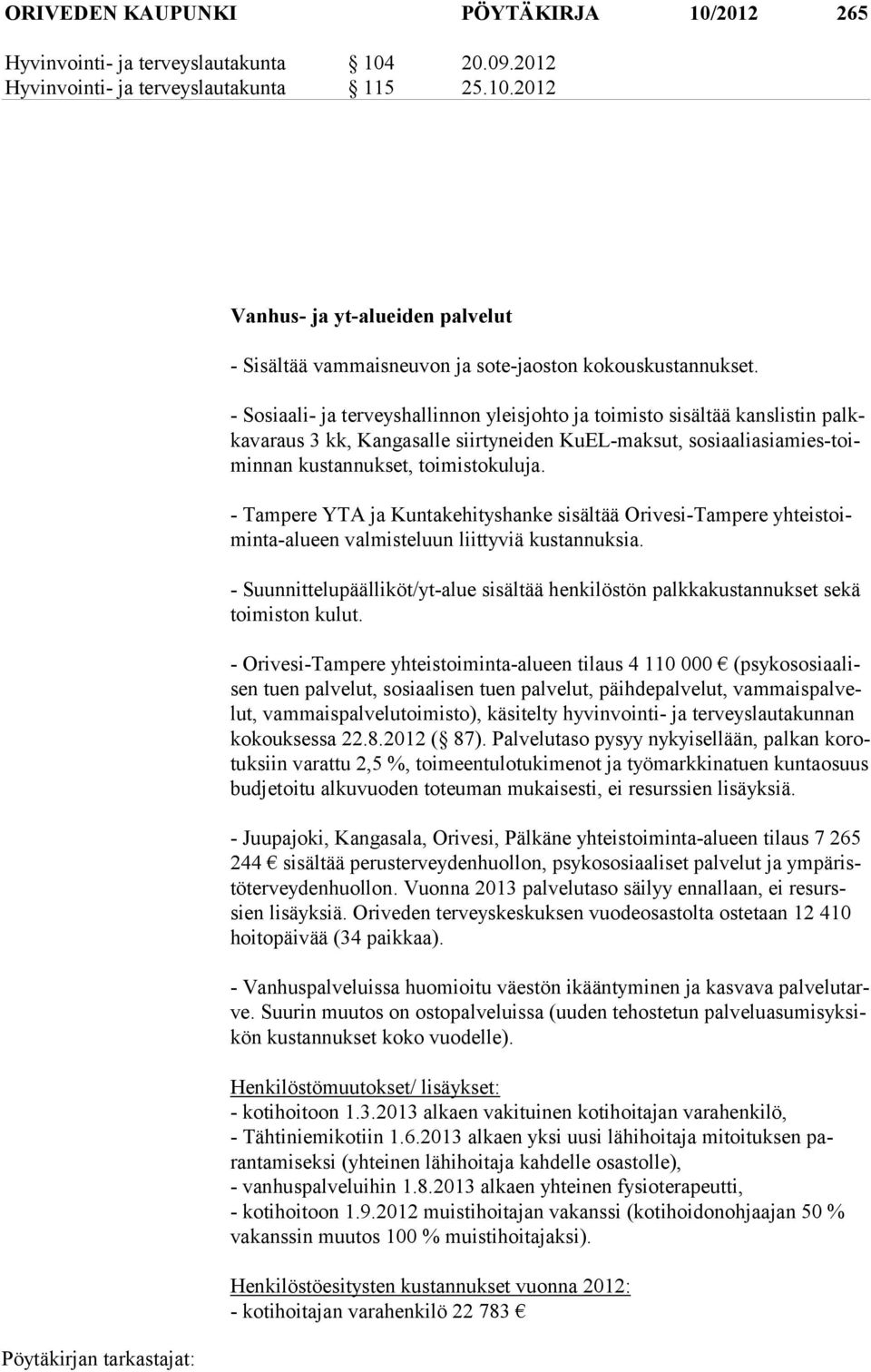 - Tampere YTA ja Kuntakehityshanke sisältää Orivesi-Tampere yhteistoiminta-alueen valmisteluun liittyviä kustannuksia.