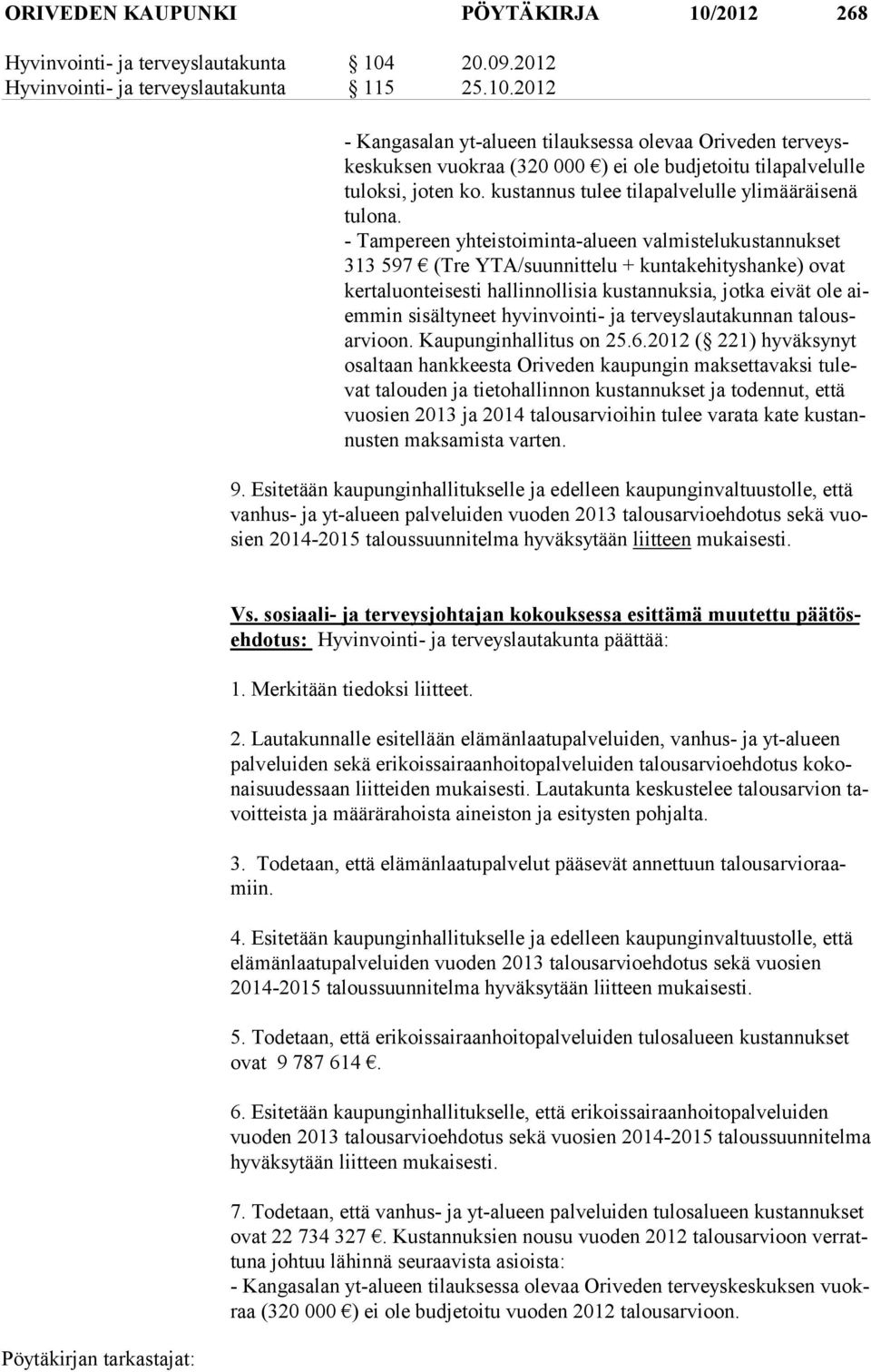 - Tampereen yhteistoiminta-alueen valmistelukustannukset 313 597 (Tre YTA/suunnittelu + kuntakehityshanke) ovat kertaluonteisesti hal lin nol li sia kus tan nuk sia, jotka ei vät ole aiemmin sisäl