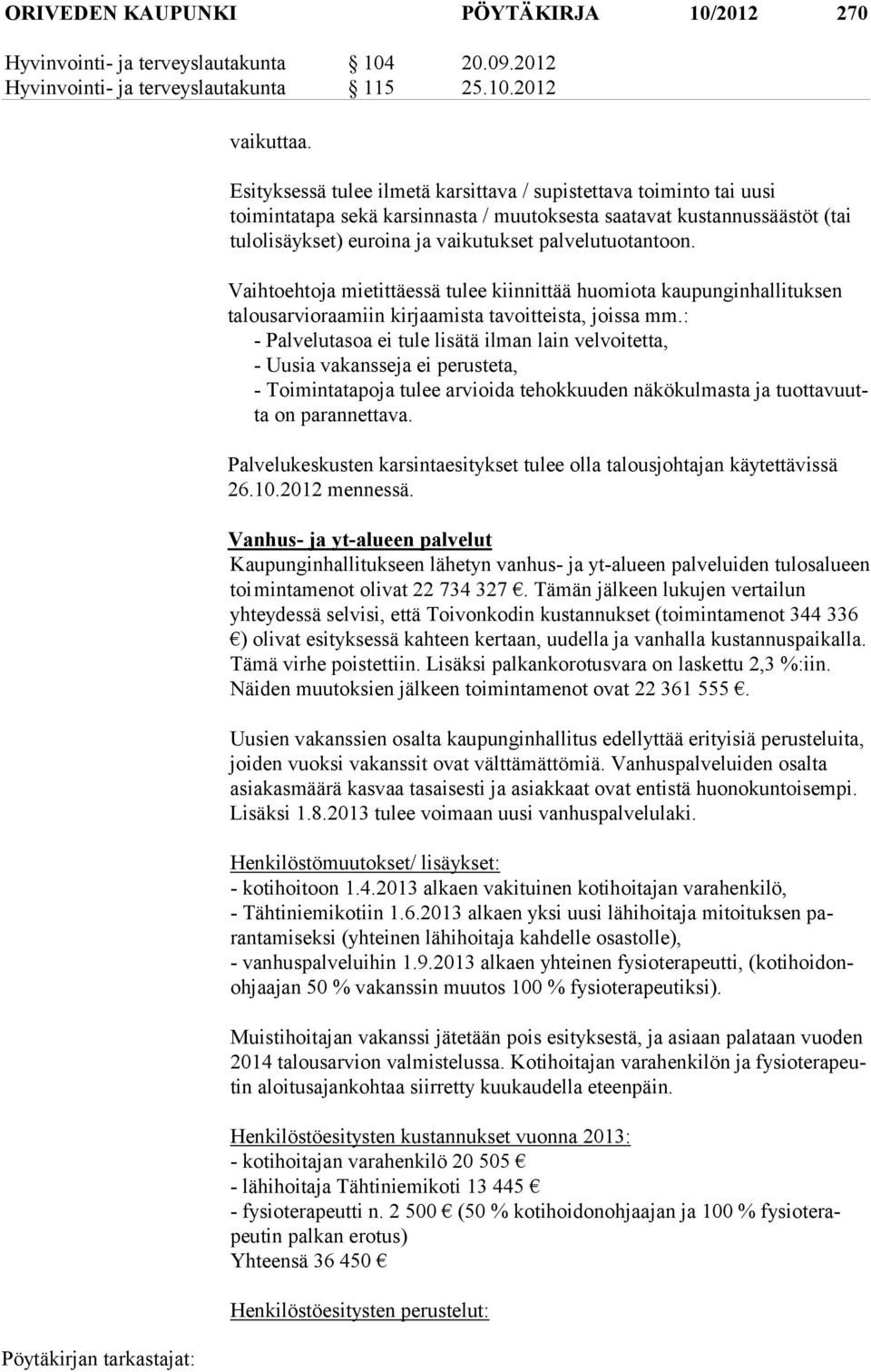 tantoon. Vaihtoehtoja mietittäessä tulee kiinnittää huomiota kaupunginhallituksen talousarvioraamiin kirjaamis ta tavoitteista, joissa mm.